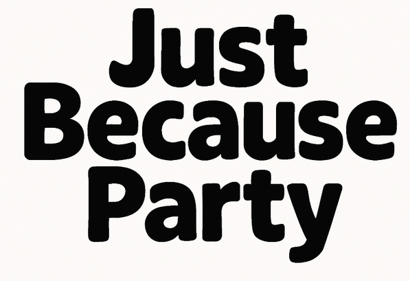 Just Because Party