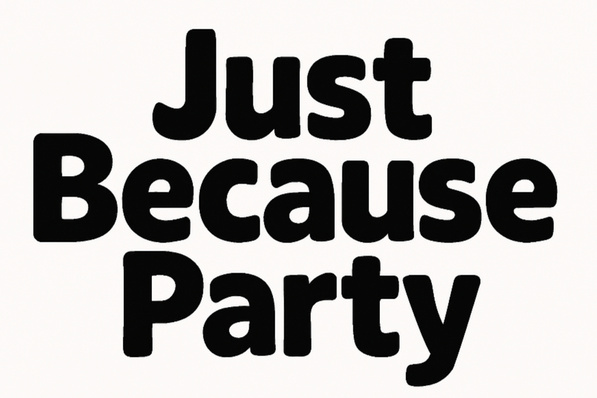 Just Because Party